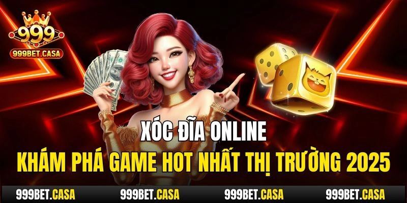 Xóc Đĩa Online: Khám Phá Game Hot Nhất Thị Trường 2025